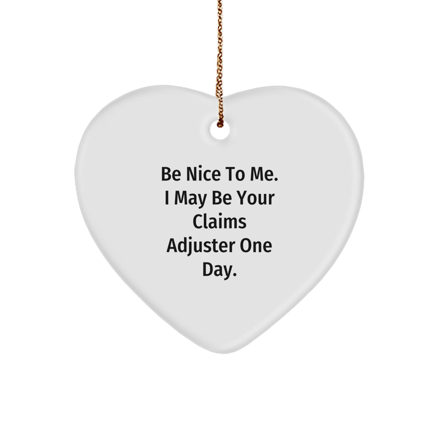 Unique Christmas Unique Gifts for Claims Adjuster - Be Nice To Me. I May Be Your Claims Adjuster One Day. Heart Ornament - Image 1