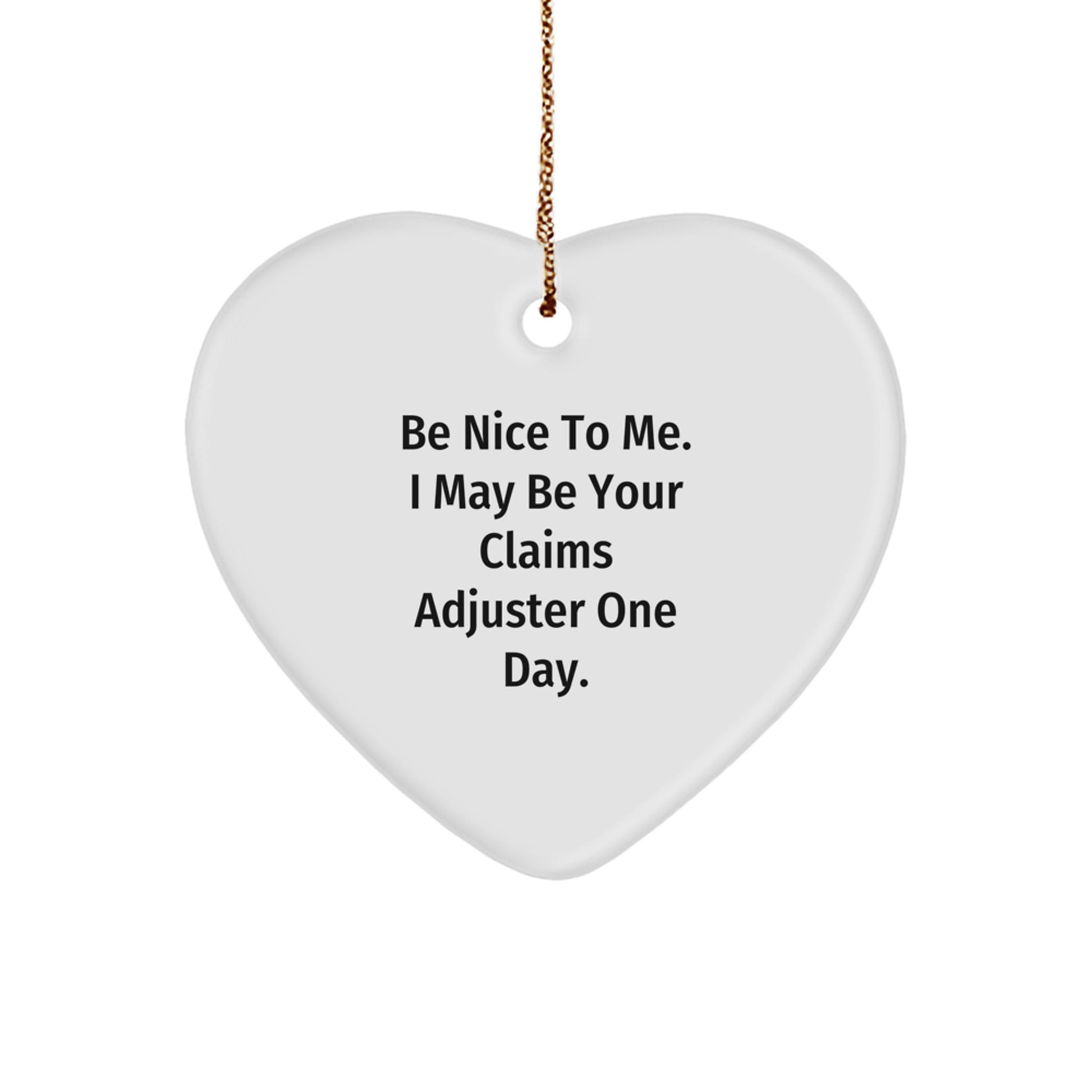 Unique Christmas Unique Gifts for Claims Adjuster - Be Nice To Me. I May Be Your Claims Adjuster One Day. Heart Ornament - Image 1