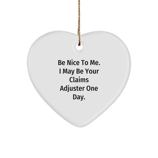 Unique Christmas Unique Gifts for Claims Adjuster - Be Nice To Me. I May Be Your Claims Adjuster One Day. Heart Ornament - Image 1