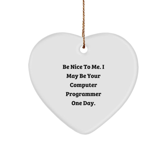 Funny Computer Programmer Heart Ornament Gifts from Men to Computer Programmer Friends | Be Nice To Me. I May Be Your Computer Programmer One Day. | Christmas Unique Presents - Image 1