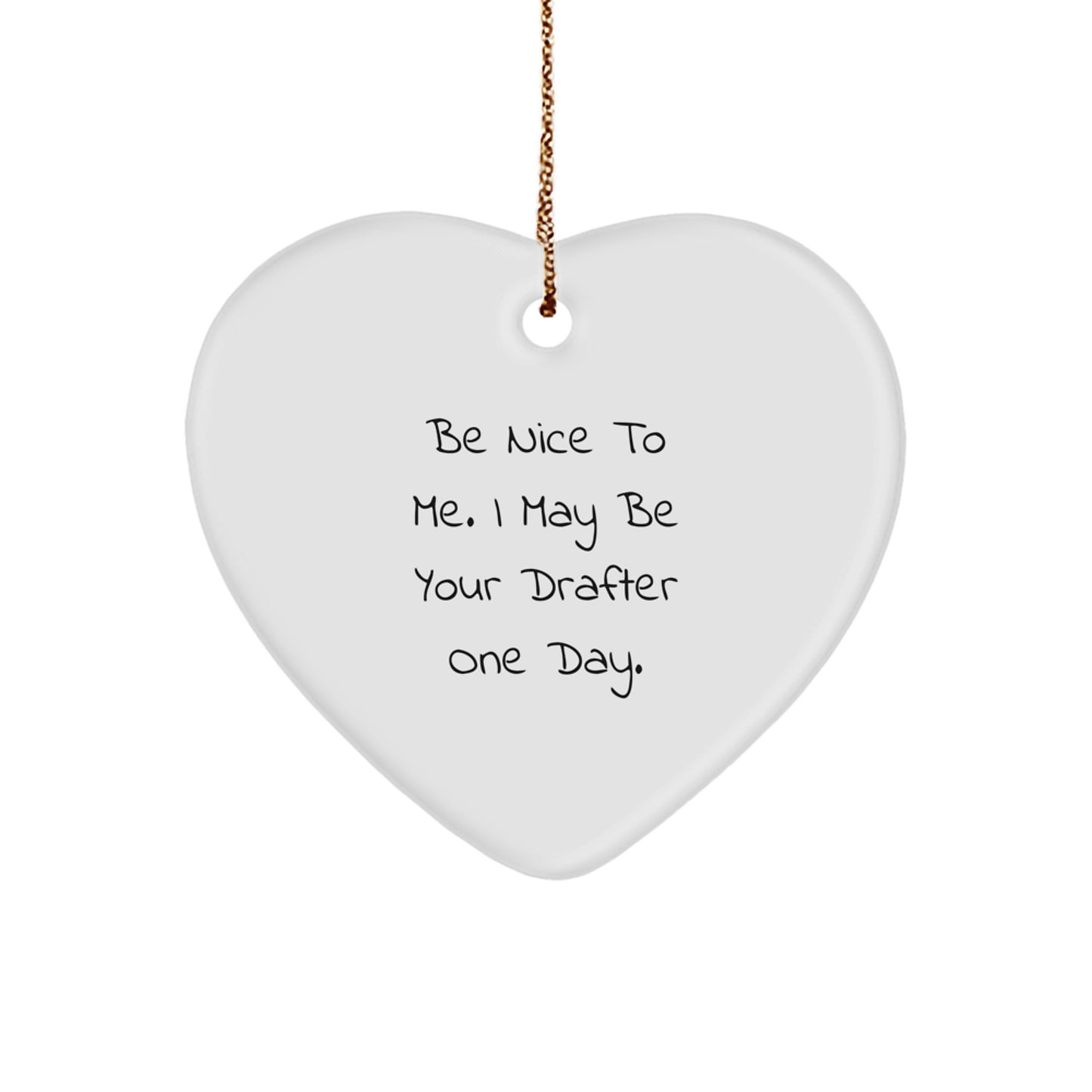 Funny Drafter Gifts from Friends to Family - 'Be Nice To Me' Heart Ornament - Image 1