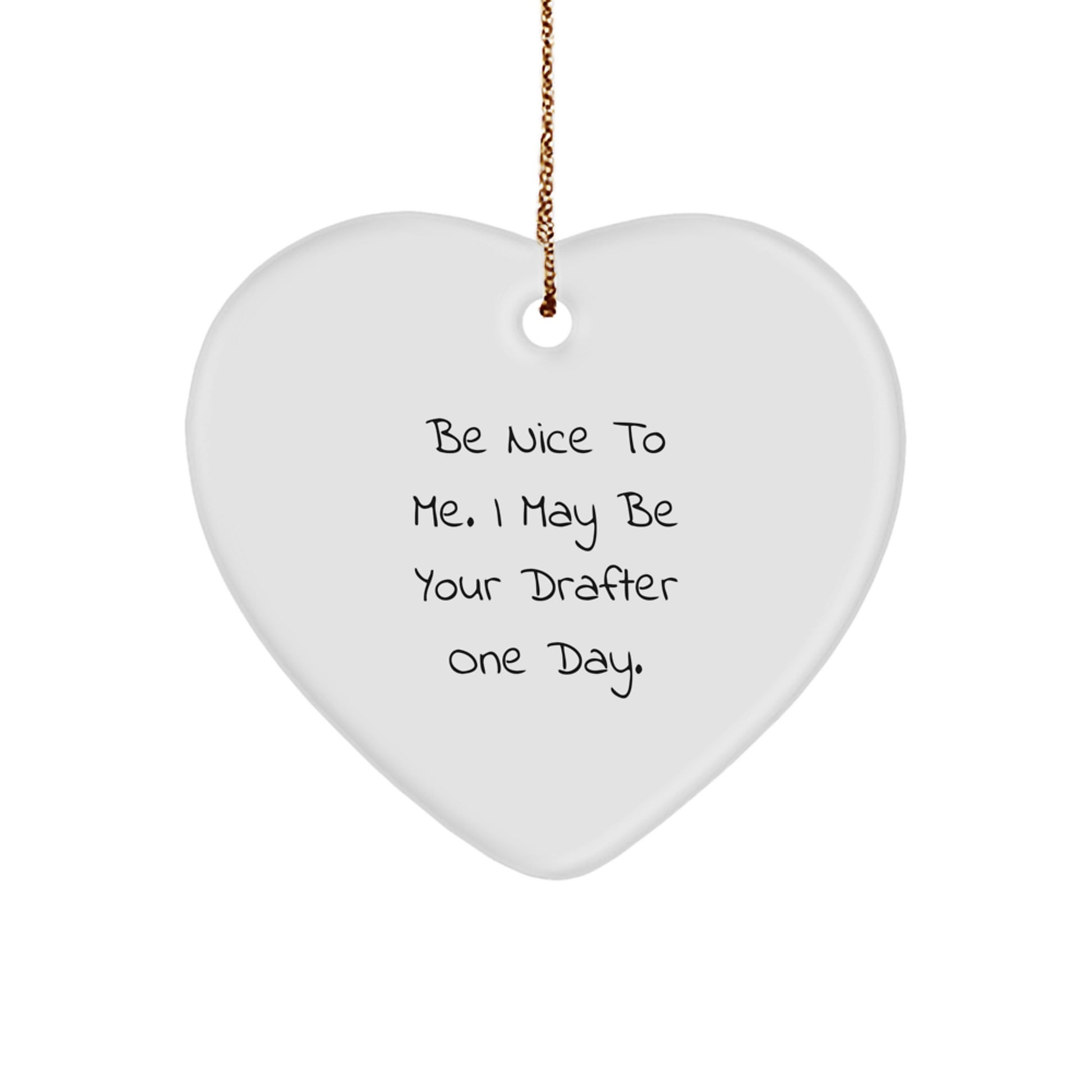 Funny Drafter Gifts from Friends to Family - 'Be Nice To Me' Heart Ornament - Image 1