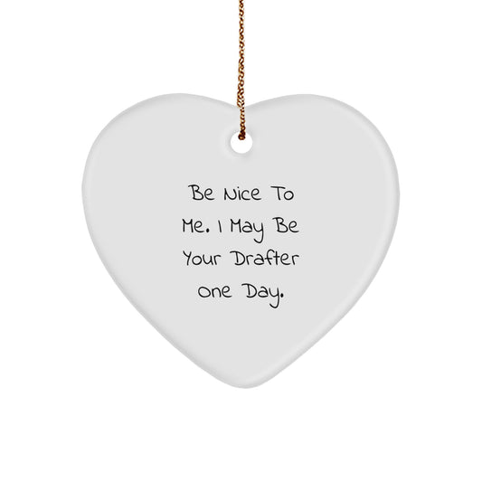 Funny Drafter Gifts from Friends to Family - 'Be Nice To Me' Heart Ornament - Image 1