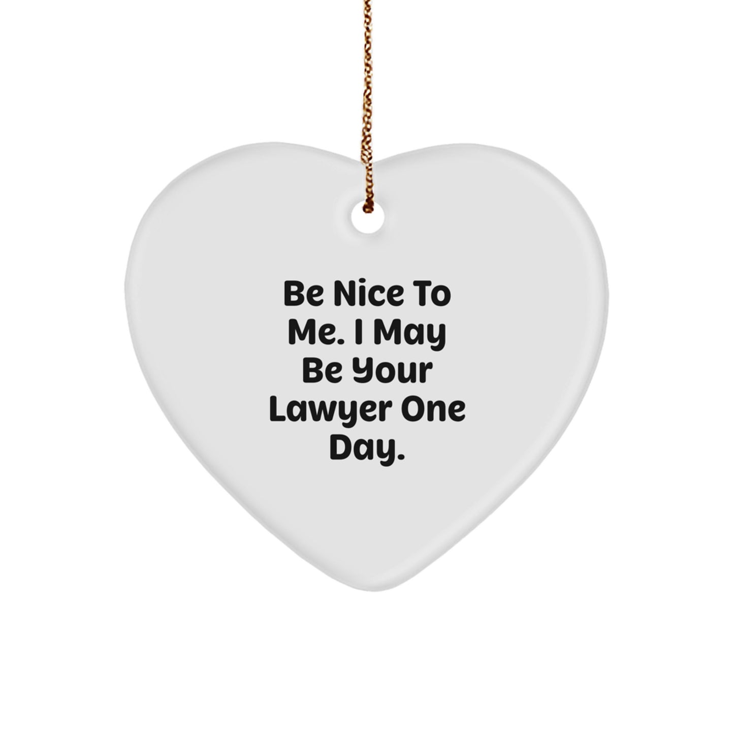 Funny Lawyer Gifts: 'Be Nice To Me. I May Be Your Lawyer One Day.' Heart Ornament, Gifts from Men, Women, or Coworkers for Lawyer, Christmas Unique Gifts - Image 1