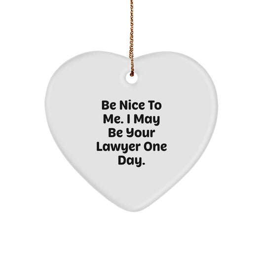 Funny Lawyer Gifts: 'Be Nice To Me. I May Be Your Lawyer One Day.' Heart Ornament, Gifts from Men, Women, or Coworkers for Lawyer, Christmas Unique Gifts - Image 1