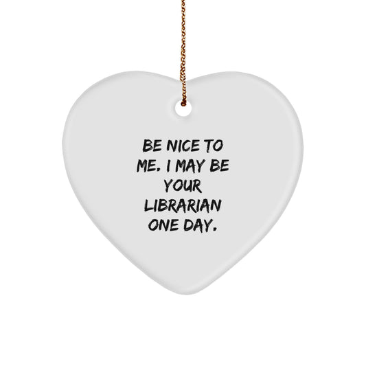 Funny Librarian Gift, 'Be Nice To Me' Heart Ornament, Gifts from Friends for Librarian, Christmas Unique Presents - Image 1