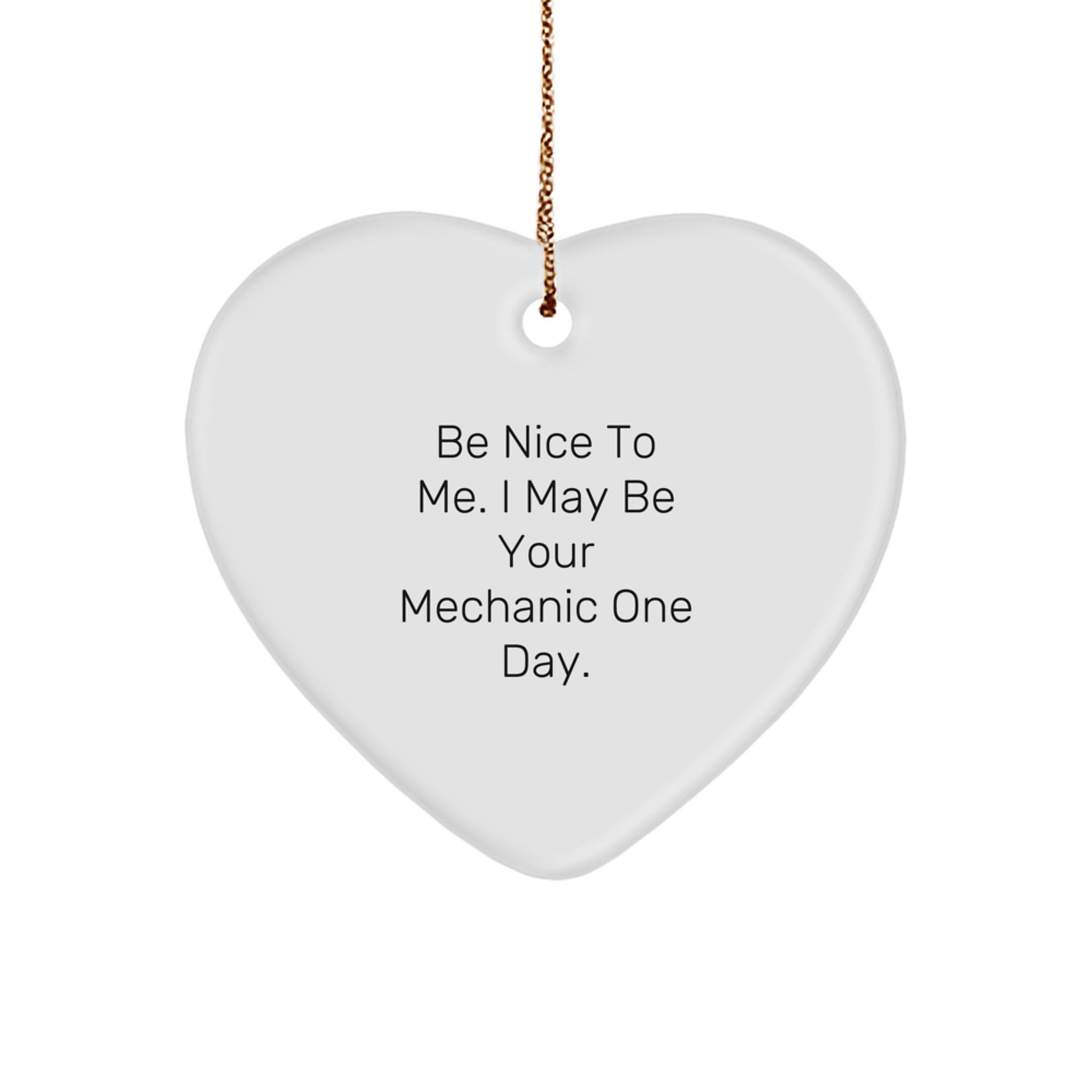 Funny Mechanic Gifts, Be Nice to Me, Heart Ornament for Mechanic Friends, Christmas Unique Gifts from Friends, Gifts for Mechanic - Image 1