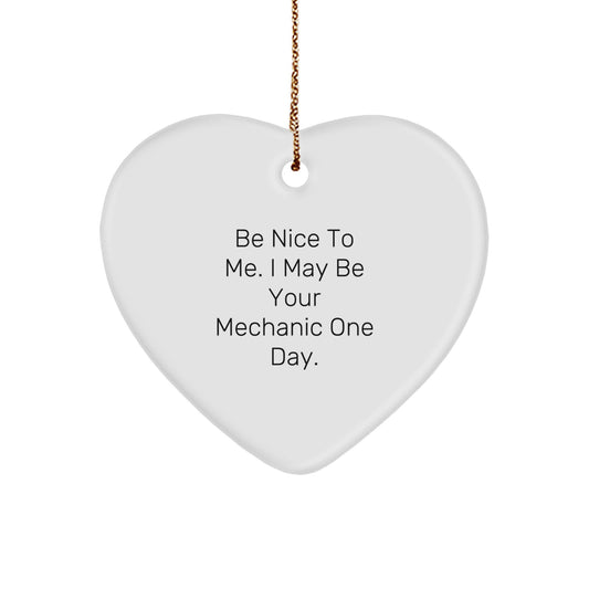 Funny Mechanic Gifts, Be Nice to Me, Heart Ornament for Mechanic Friends, Christmas Unique Gifts from Friends, Gifts for Mechanic - Image 1