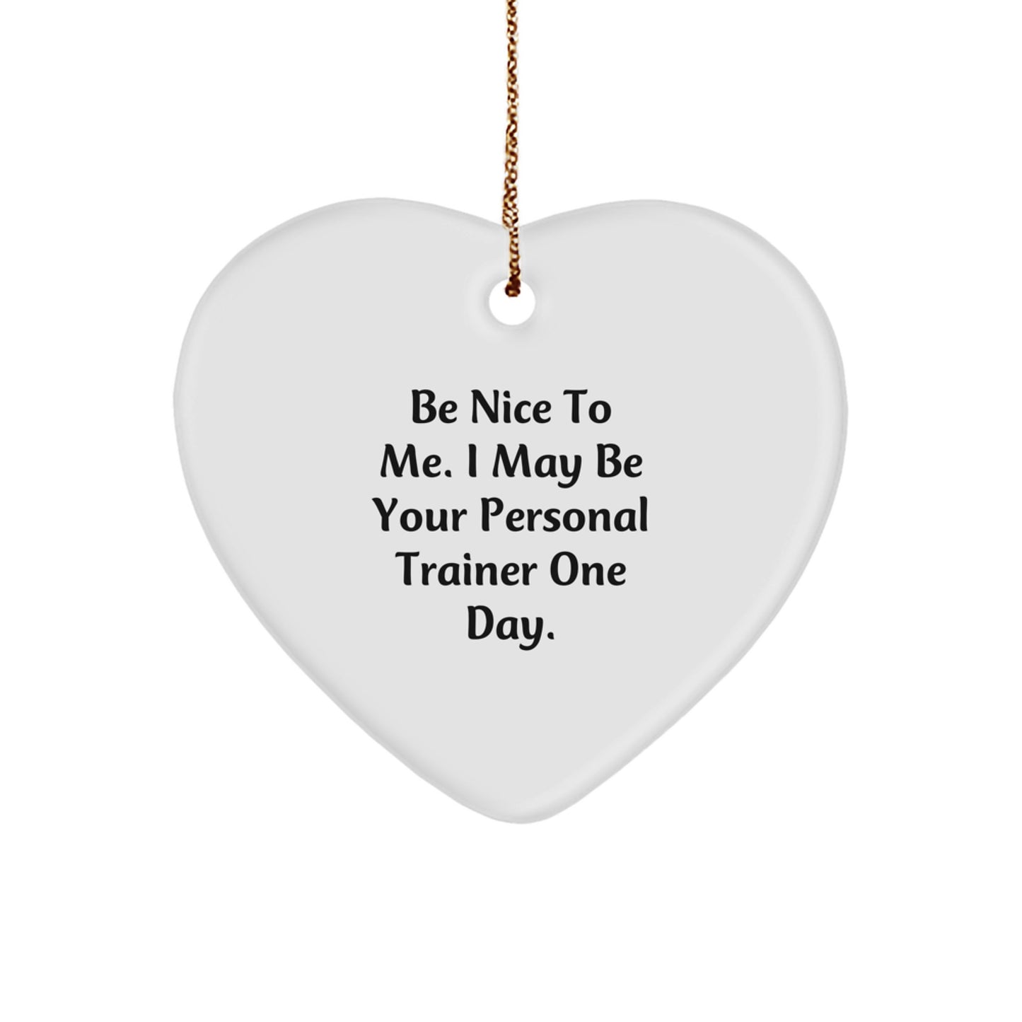 Personal Trainer Holiday Heart Ornament, 'Be Nice To Me...' Funny Gift from Friends, Coworkers, or Family for Men, Women, or Personal Trainers - Image 1
