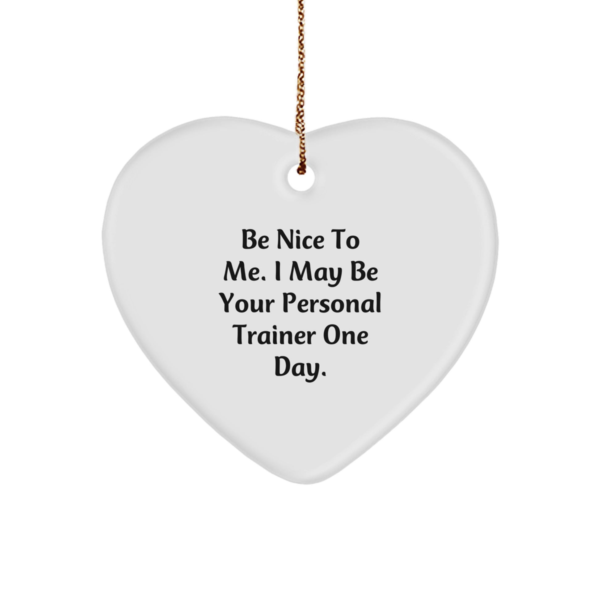 Personal Trainer Holiday Heart Ornament, 'Be Nice To Me...' Funny Gift from Friends, Coworkers, or Family for Men, Women, or Personal Trainers - Image 1