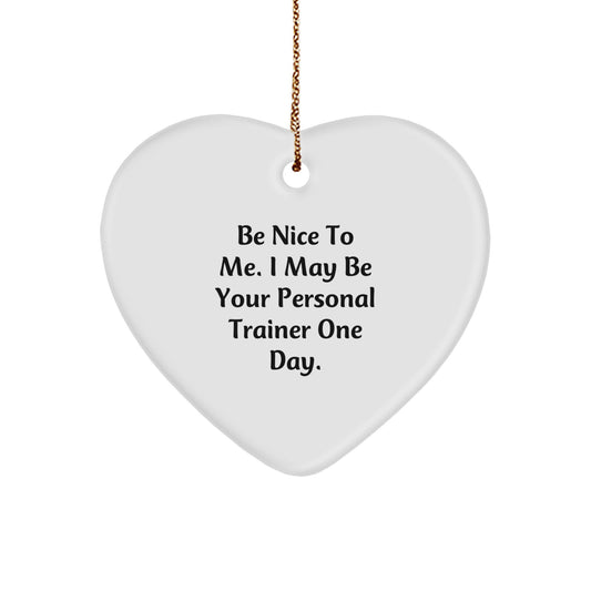 Personal Trainer Holiday Heart Ornament, 'Be Nice To Me...' Funny Gift from Friends, Coworkers, or Family for Men, Women, or Personal Trainers - Image 1