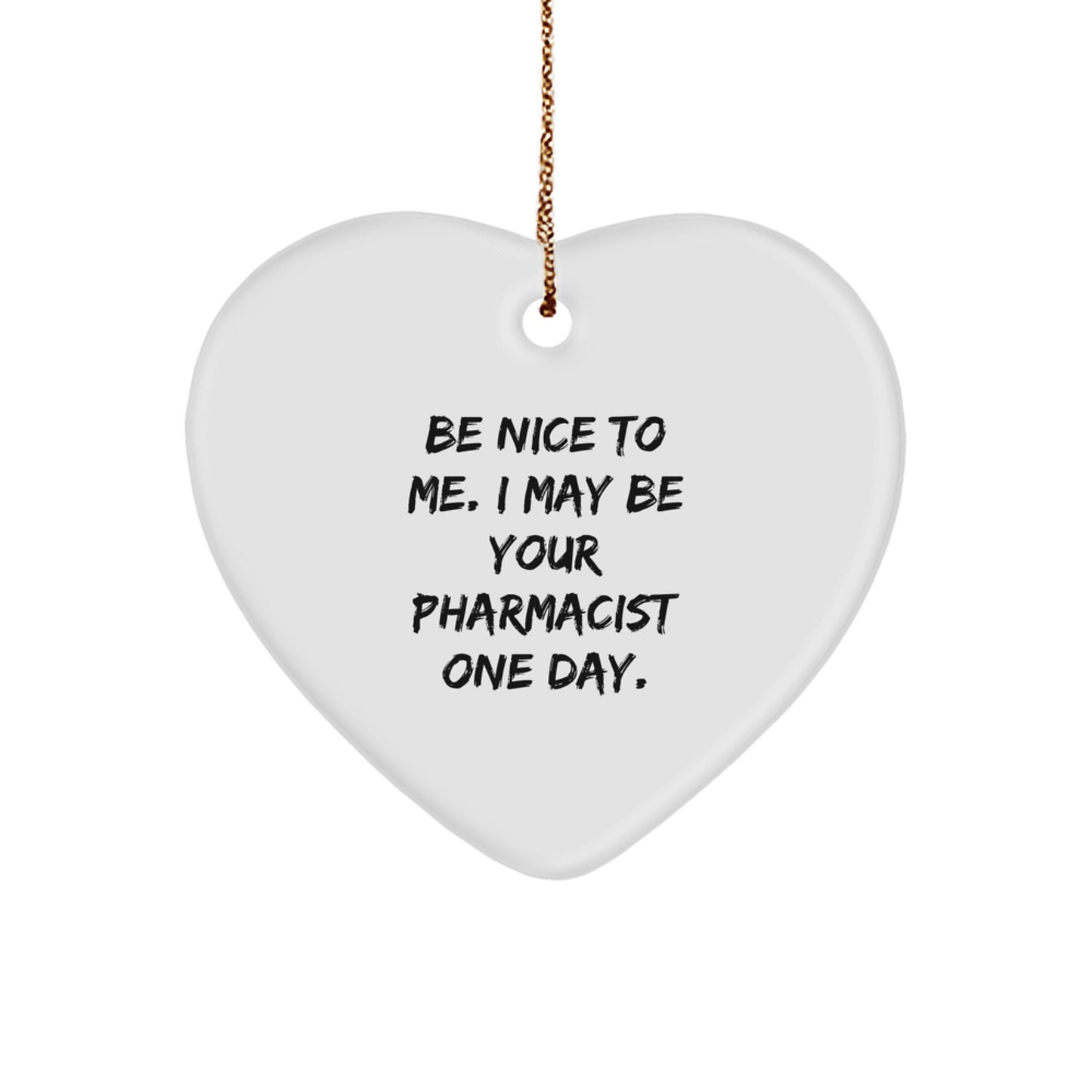 Funny Pharmacist Gifts - 'Be Nice to Me' Heart Ornament for Christmas, Gifts from Friends to Pharmacist - Image 1