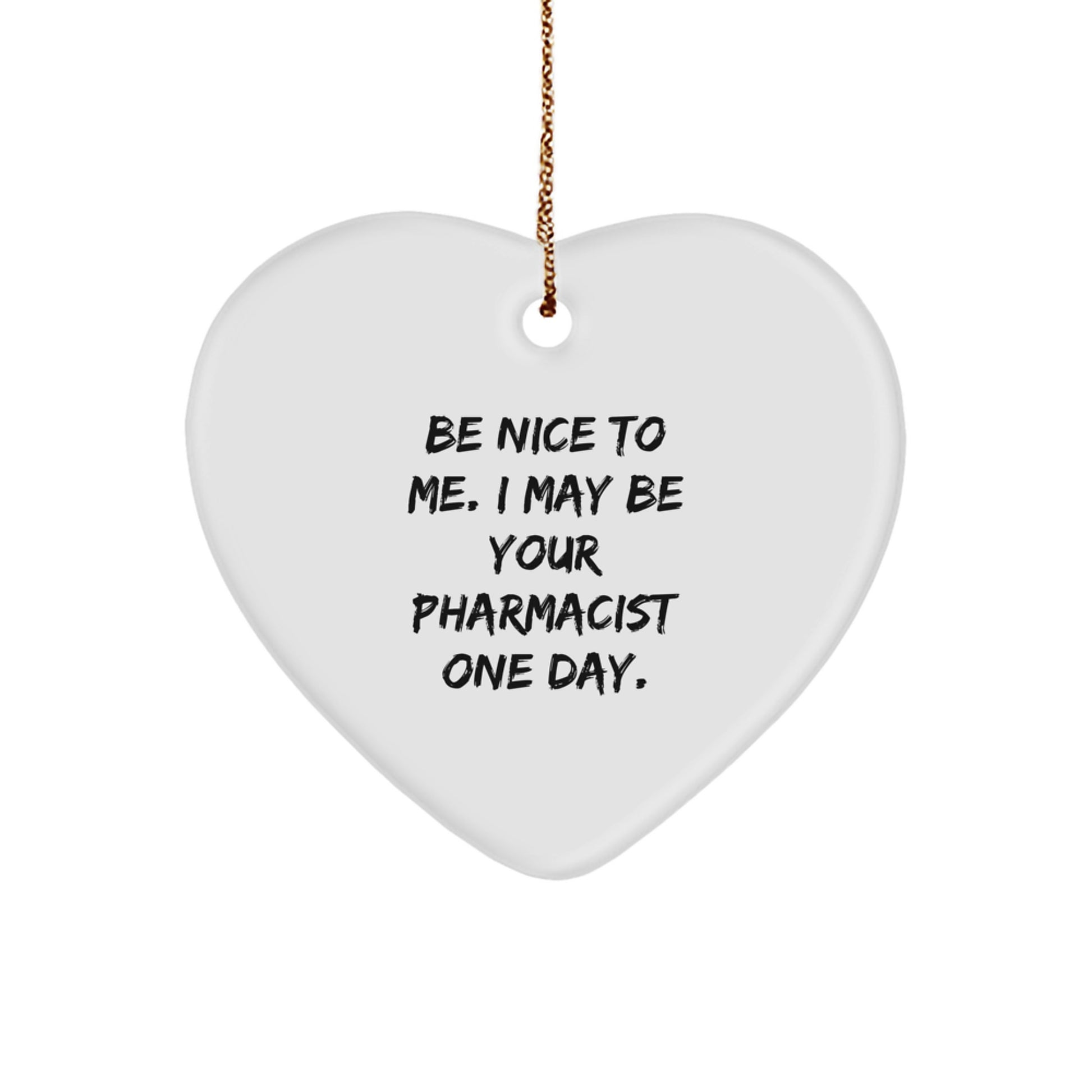 Funny Pharmacist Gifts - 'Be Nice to Me' Heart Ornament for Christmas, Gifts from Friends to Pharmacist - Image 1