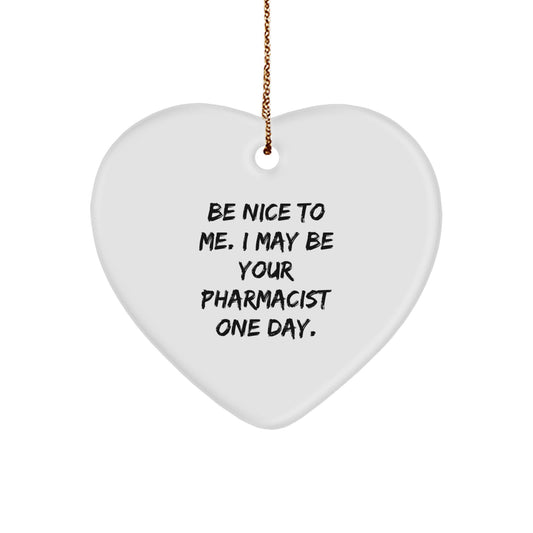 Funny Pharmacist Gifts - 'Be Nice to Me' Heart Ornament for Christmas, Gifts from Friends to Pharmacist - Image 1