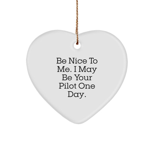 Funny Pilot Gifts from Friends, Coworkers, or Family - Be Nice To Me. I May Be Your Pilot One Day. Heart Ornament for Christmas - Image 1