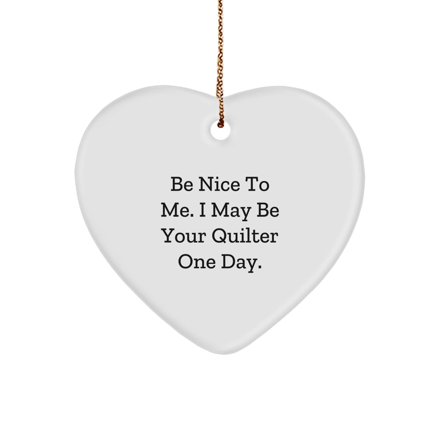 Be Nice Gifts from Quilters, Heart Ornament for Quilter, Funny Quilter Quote, White Heart Shaped MDF Ornament for Christmas - Image 1