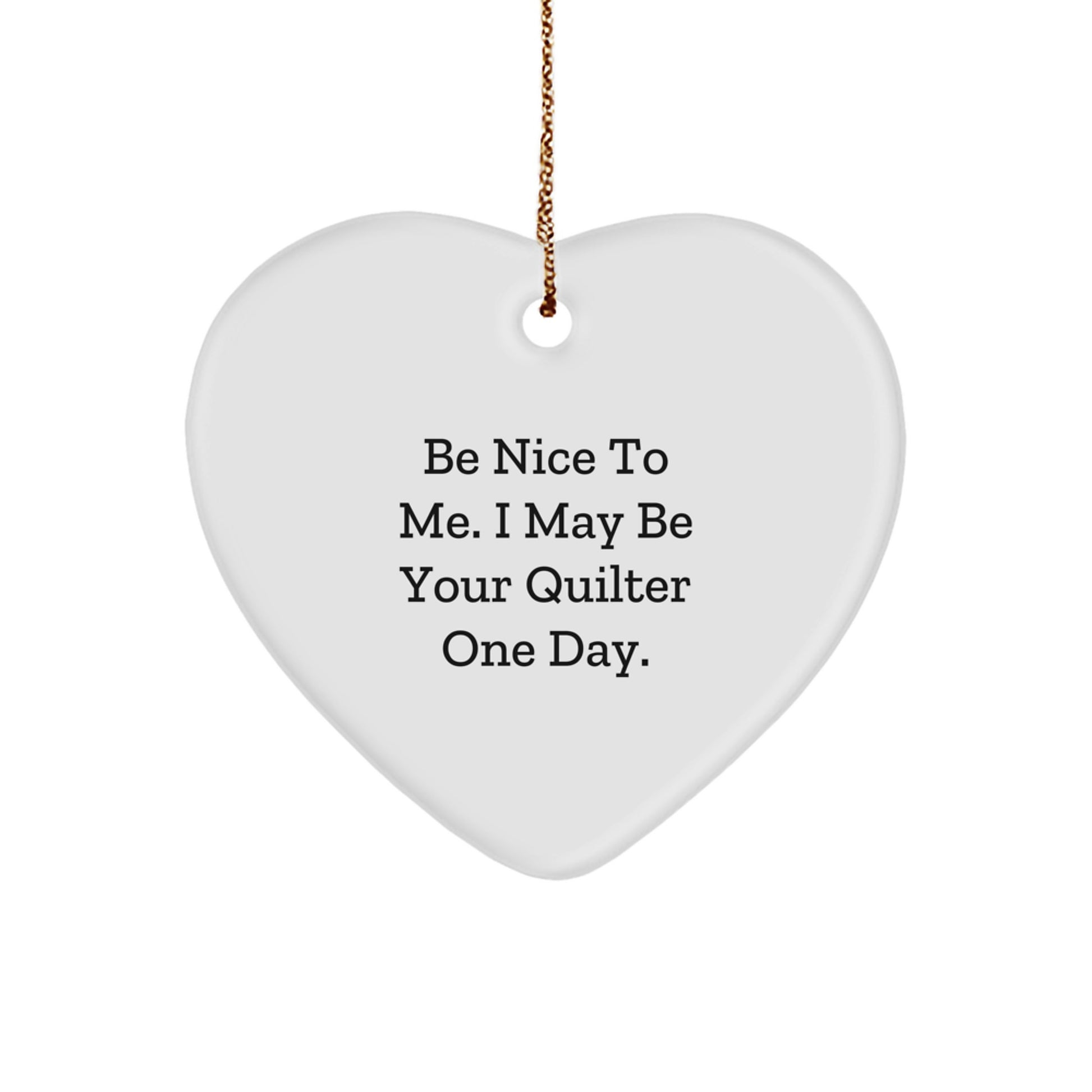 Be Nice Gifts from Quilters, Heart Ornament for Quilter, Funny Quilter Quote, White Heart Shaped MDF Ornament for Christmas - Image 1
