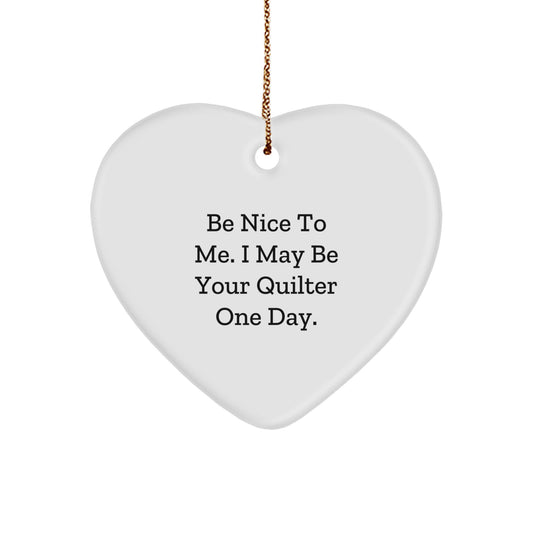 Be Nice Gifts from Quilters, Heart Ornament for Quilter, Funny Quilter Quote, White Heart Shaped MDF Ornament for Christmas - Image 1