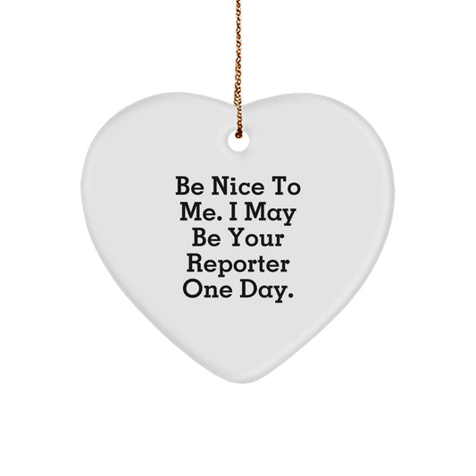 Funny Reporter Gift Ideas - Be Nice To Me, I May Be Your Reporter One Day! Heart Ornament for Christmas - Image 1