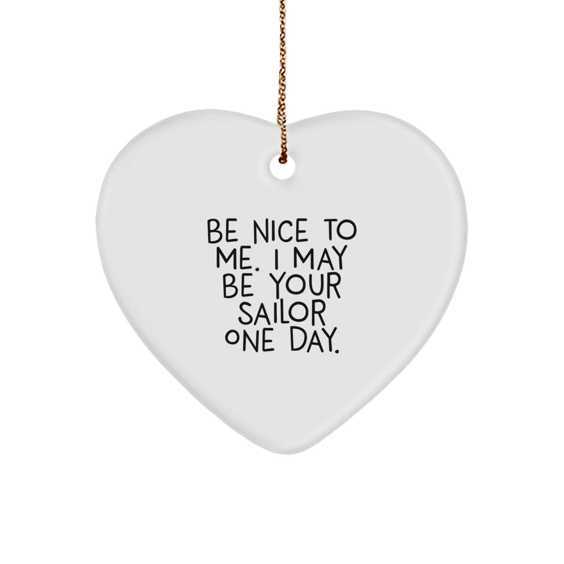 Sailor Gifts from Men - Be Nice To Me. I May Be Your Sailor One Day. Heart Ornament for Christmas - Image 1