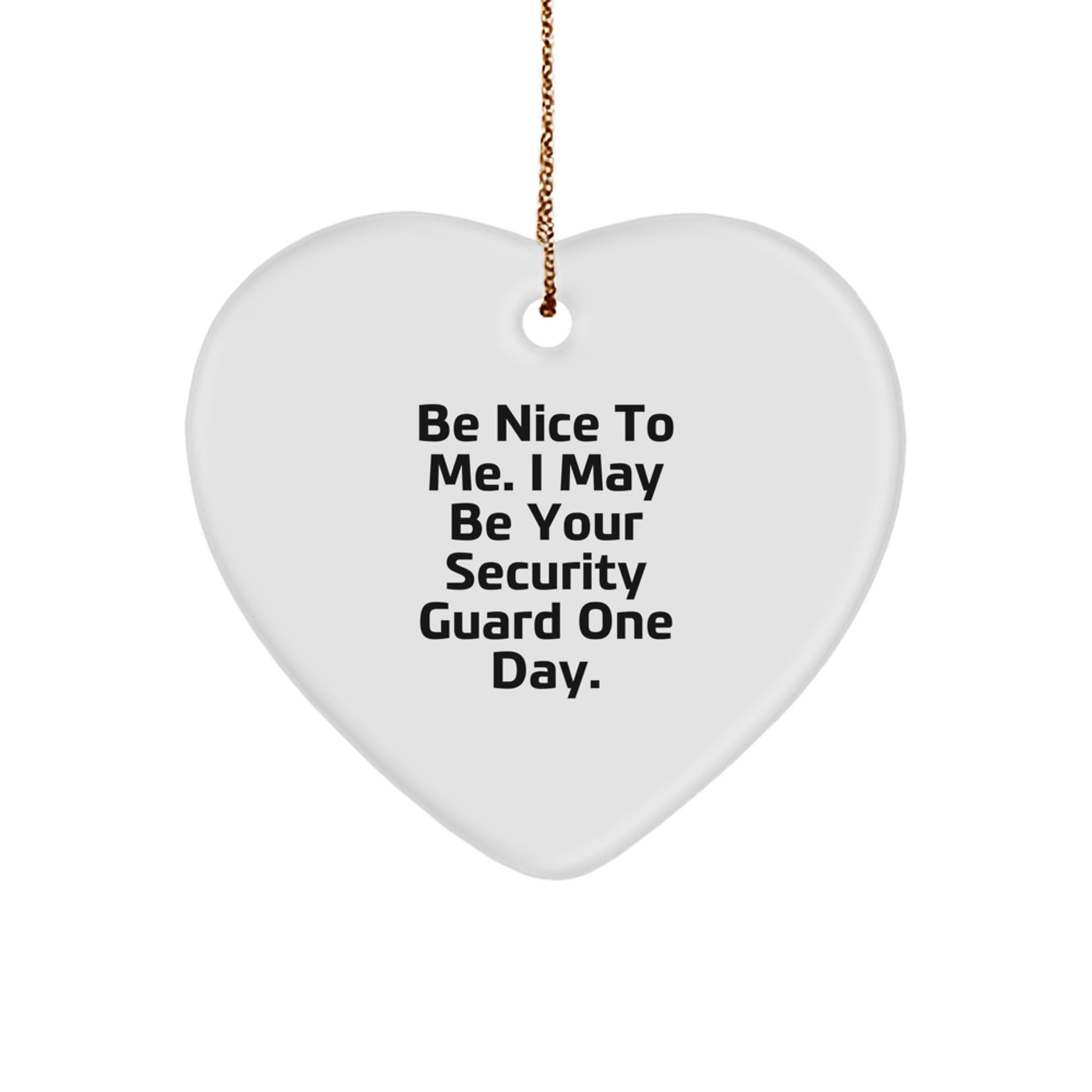 Funny Security Guard Heart Ornament Gifts from Friends to Security Guard, 'Be Nice To Me' Quote, Christmas Unique Presents for Security Guard - Image 1