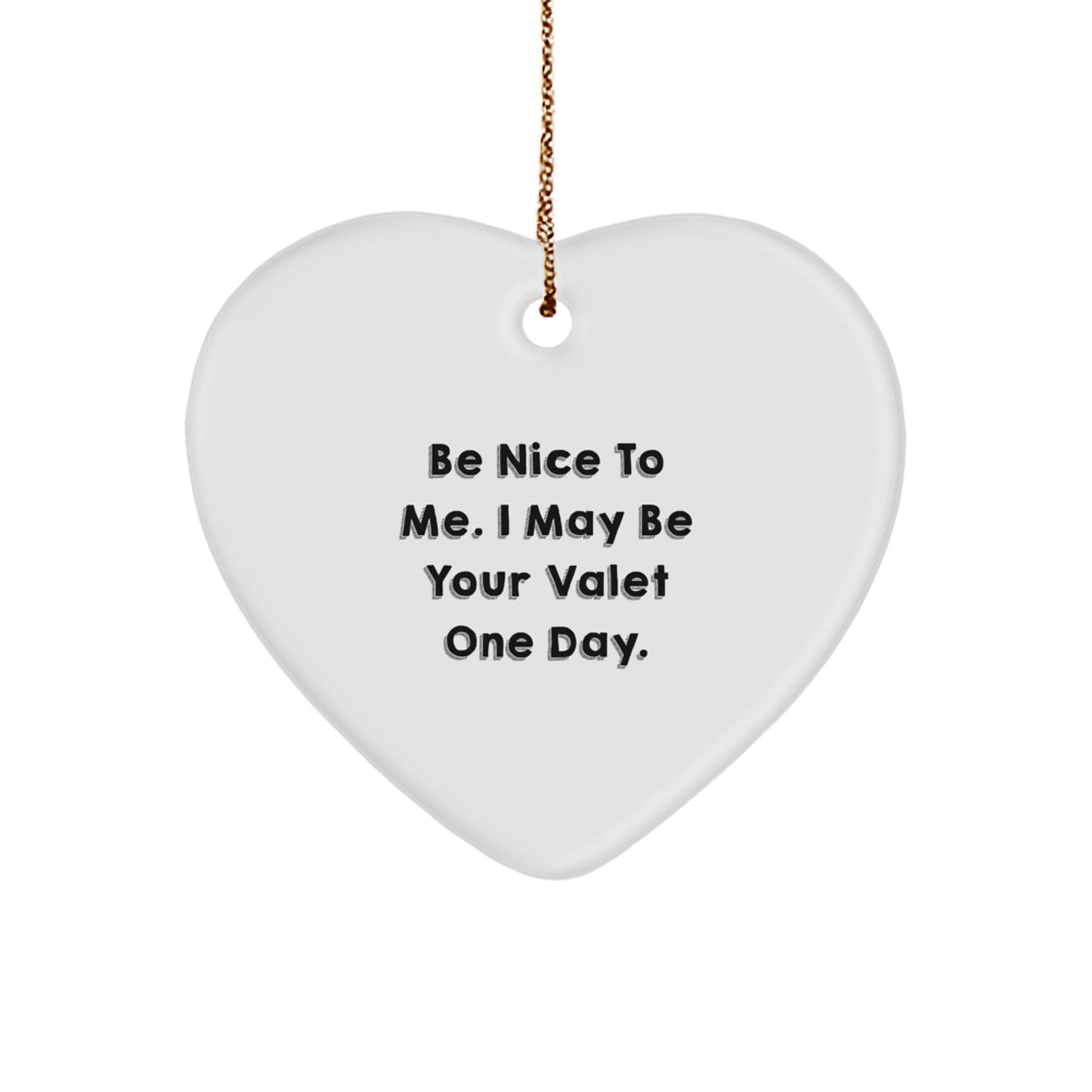 Funny Valet Heart Ornament Gifts from Men to Friends, Be Nice To Me. I May Be Your Valet One Day., Christmas Unique Valet Gifts for Men, Women, Family, and Coworkers - Image 1