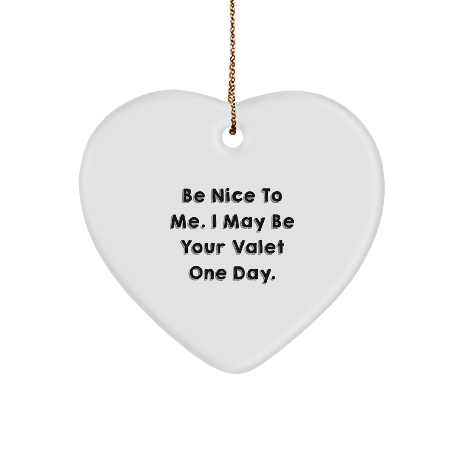 Funny Valet Heart Ornament Gifts from Men to Friends, Be Nice To Me. I May Be Your Valet One Day., Christmas Unique Valet Gifts for Men, Women, Family, and Coworkers - Image 1