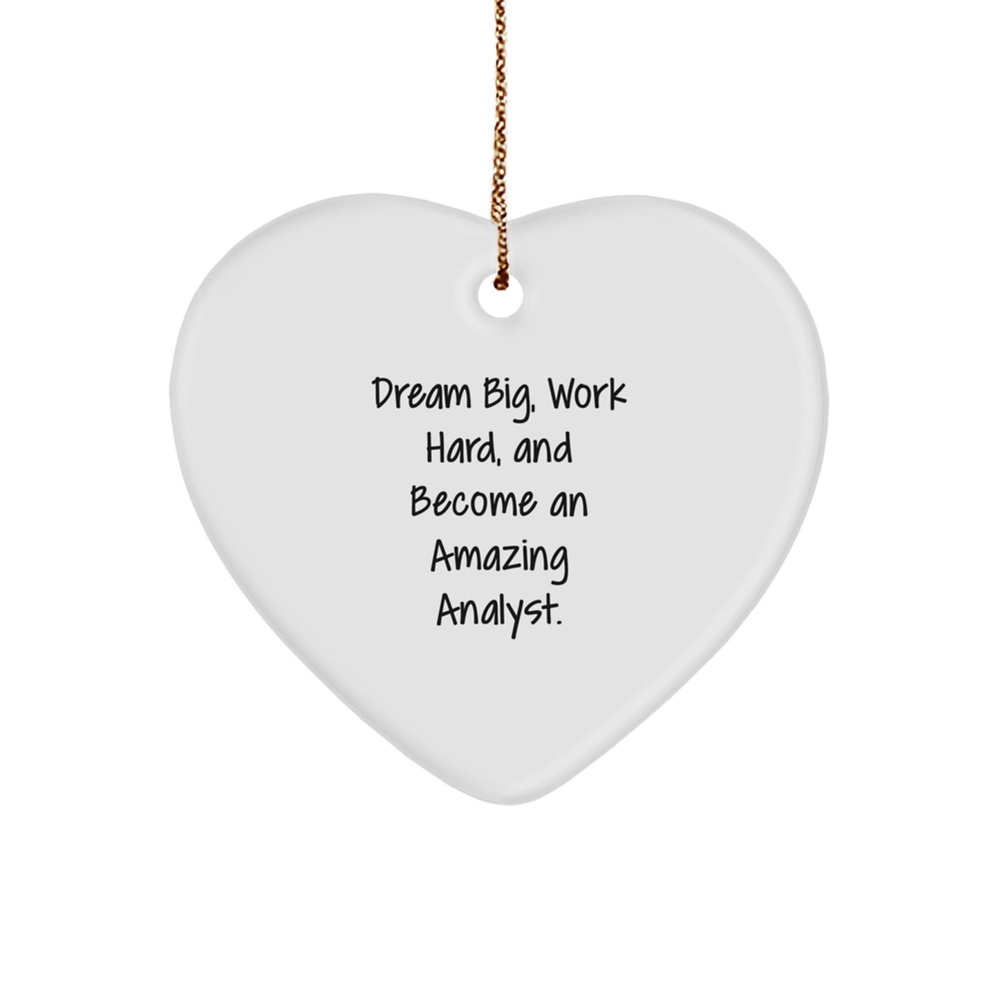 Inspirational Analyst Gifts from Friends for Christmas - Heart Ornament - 'Dream Big, Work Hard, And Become An Amazing Analyst.' - Image 1