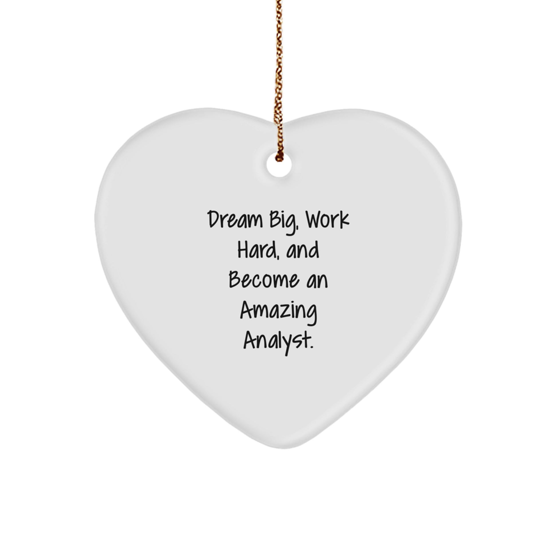 Inspirational Analyst Gifts from Friends for Christmas - Heart Ornament - 'Dream Big, Work Hard, And Become An Amazing Analyst.' - Image 1