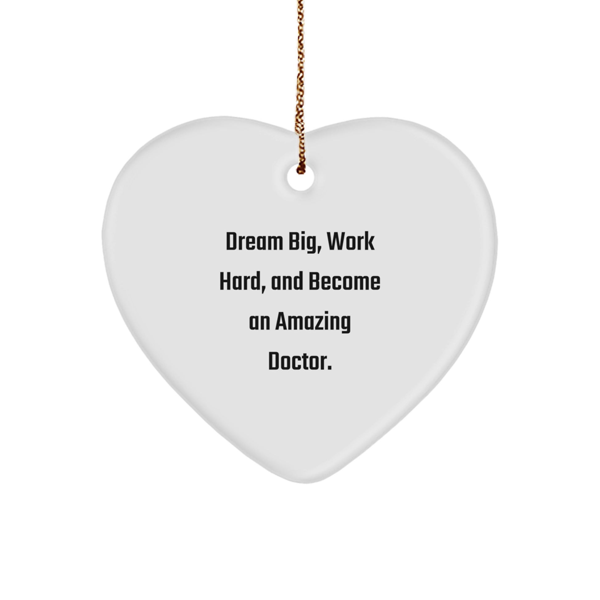 Inspirational Doctor Heart Ornament Gifts from Friends for Christmas - 'Dream Big, Work Hard, And Become An Amazing Doctor.' - Image 1