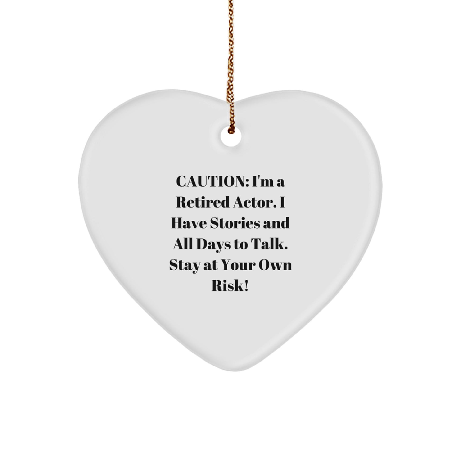 Funny Actor Gifts from Friends - Caution: I'm A Retired Actor. I Have Stories And All Days To Talk. Stay At Your Own Risk! Heart Ornament for Christmas - Image 1