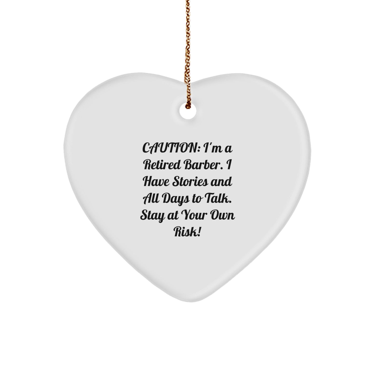 Barber's Heartfelt Gift from Friends and Family, 'Caution: I'm A Retired Barber. I Have Stories And All Days To Talk. Stay At Your Own Risk!' Funny Heart Ornament for Christmas - Image 1