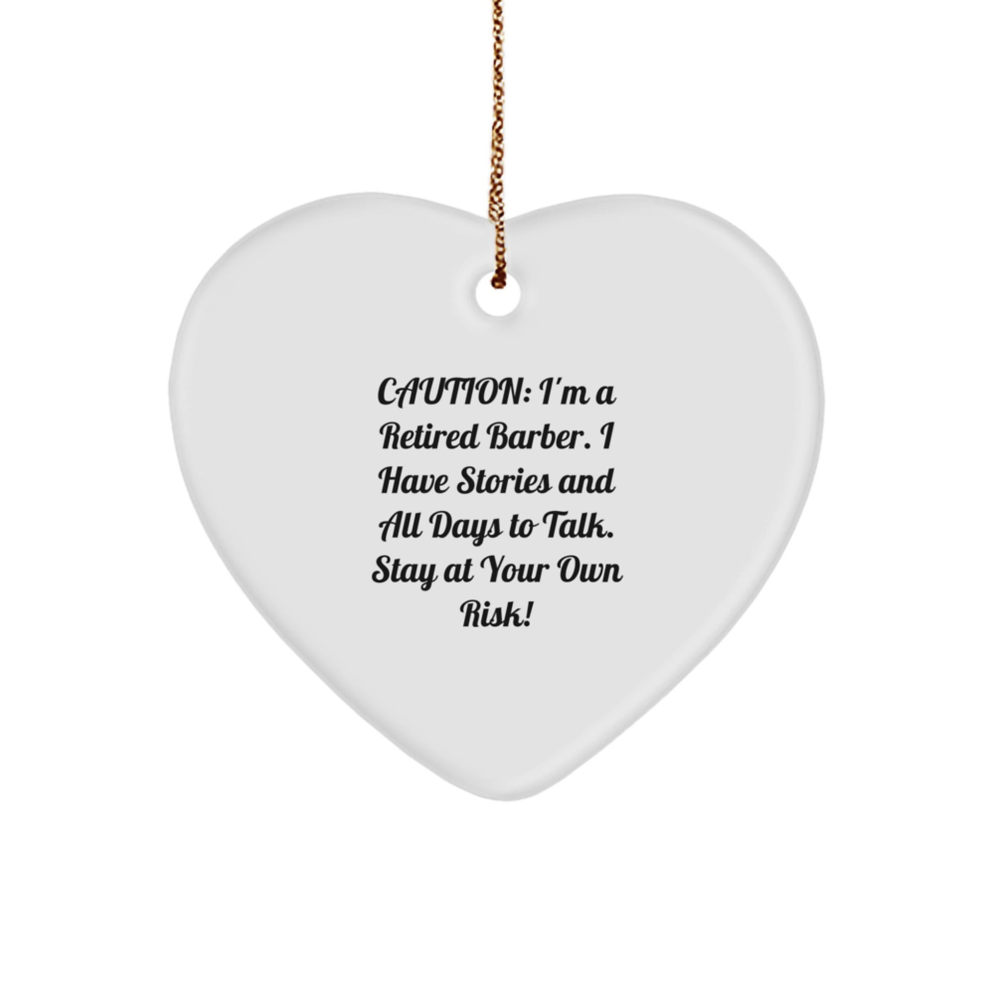 Barber's Heartfelt Gift from Friends and Family, 'Caution: I'm A Retired Barber. I Have Stories And All Days To Talk. Stay At Your Own Risk!' Funny Heart Ornament for Christmas - Image 1