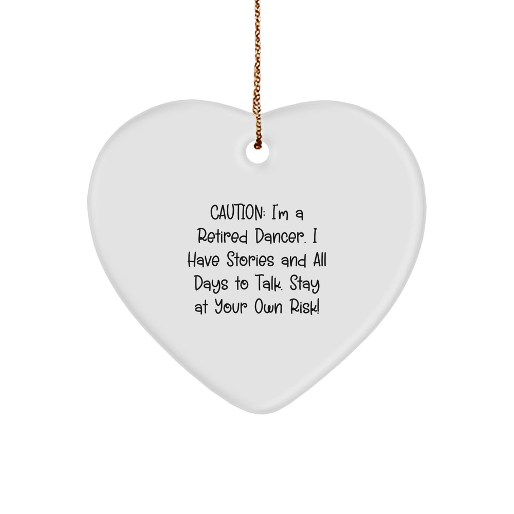 Funny Dancer Gifts from Friends for Dancer - Caution: I'm A Retired Dancer. I Have Stories And All Days To Talk. Stay At Your Own Risk! - Heart Ornament for Christmas - Image 1