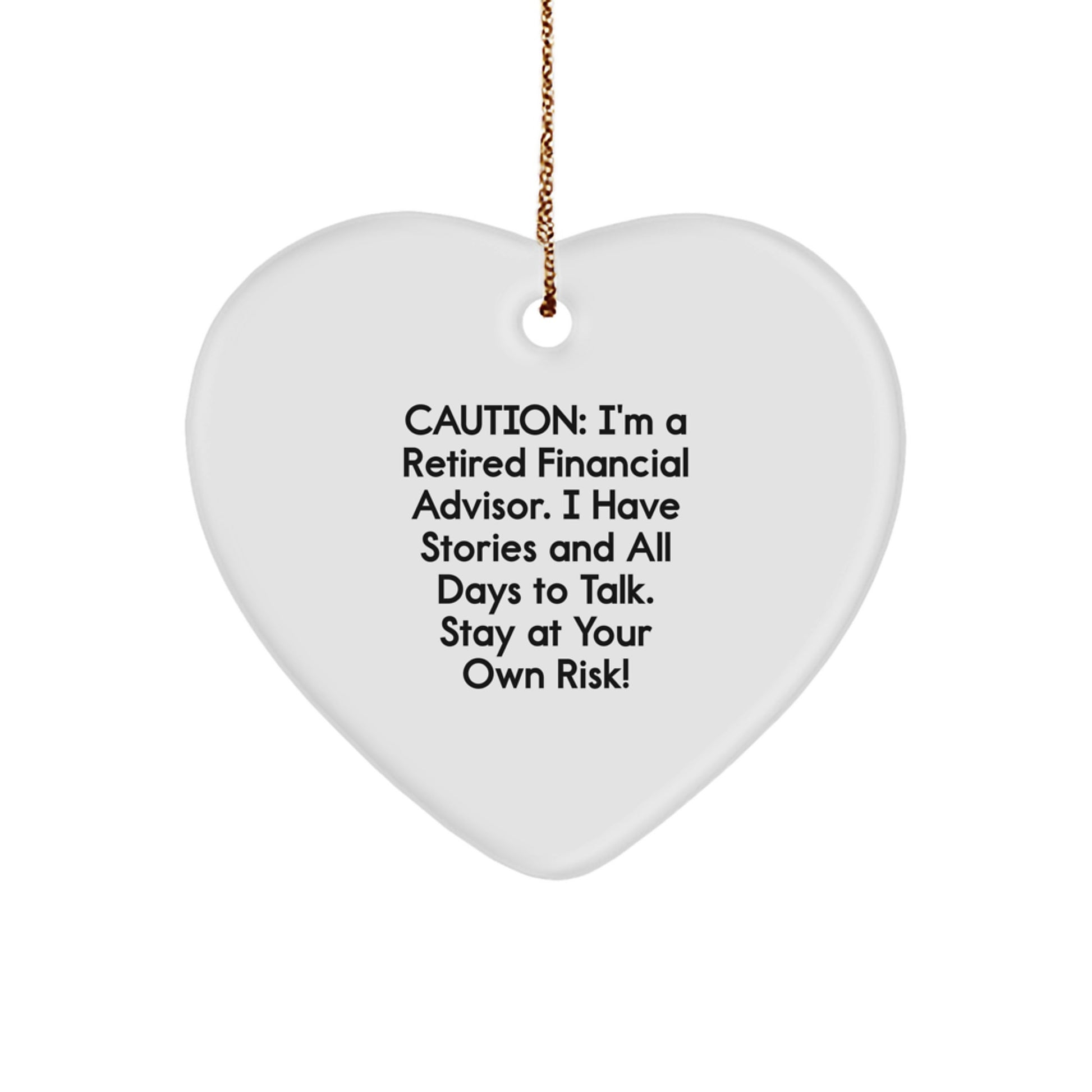 Funny Financial Advisor Gifts, Heart Ornament, 'Caution: I'm A Retired Financial Advisor... Stay At Your Own Risk!' for Christmas - Image 1