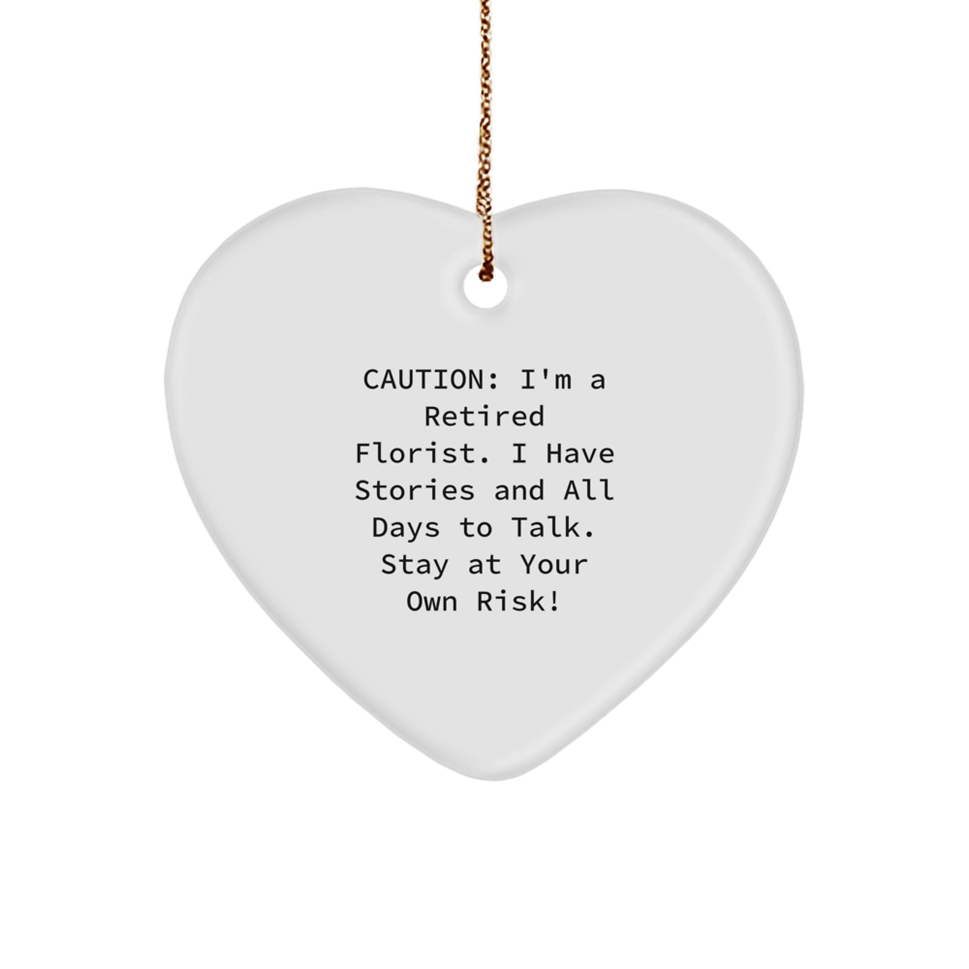 Funny Florist Gifts from Friends and Family - 'Caution: I'm A Retired Florist...' Heart Ornament - Image 1