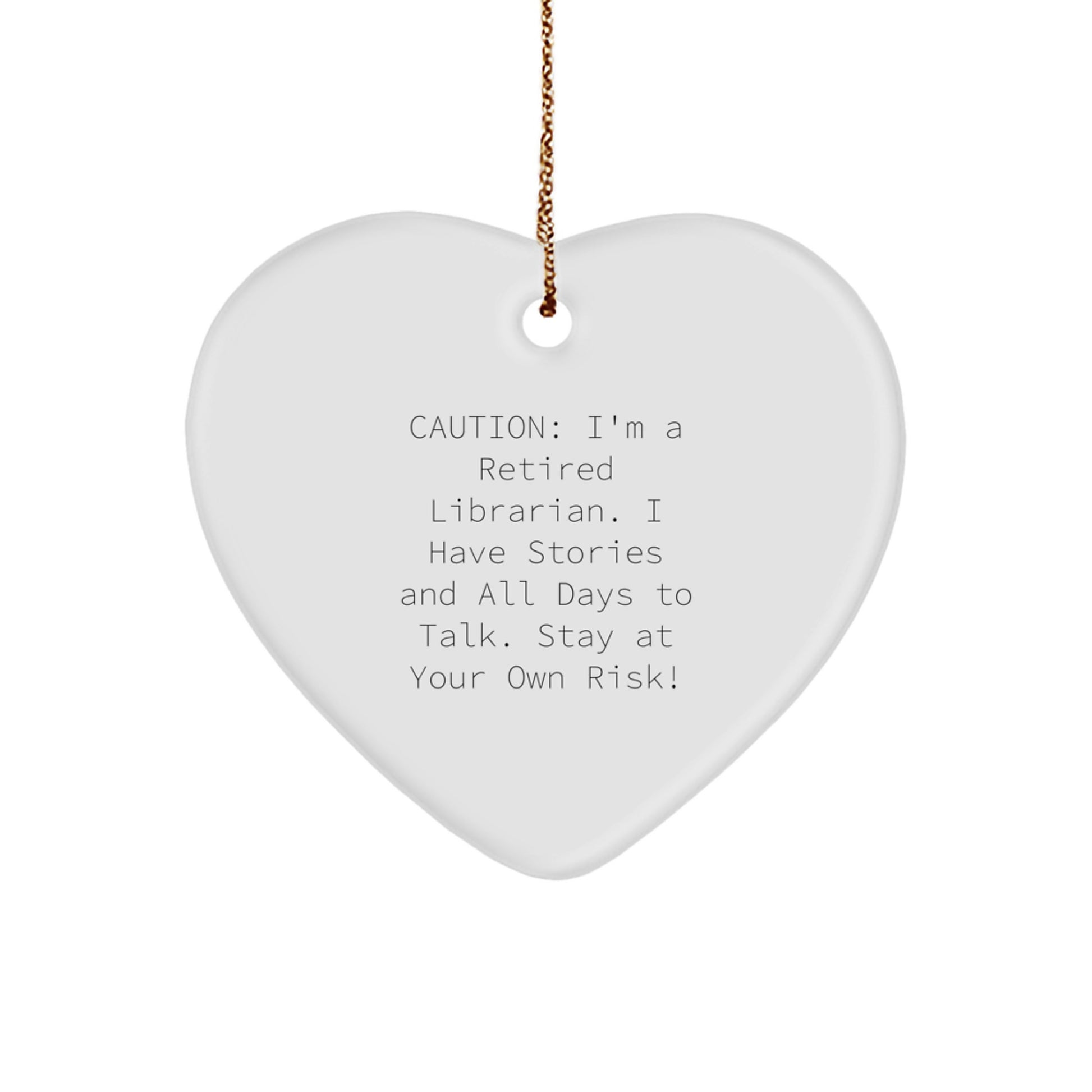 Funny Librarian Gifts - 'Caution: I'm A Retired Librarian...' Heart Ornament for Librarians, Friends, and Family - Unique Christmas Unique Gifts from Men, Women, Coworkers, and Family - Image 1