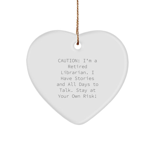 Funny Librarian Gifts - 'Caution: I'm A Retired Librarian...' Heart Ornament for Librarians, Friends, and Family - Unique Christmas Unique Gifts from Men, Women, Coworkers, and Family - Image 1
