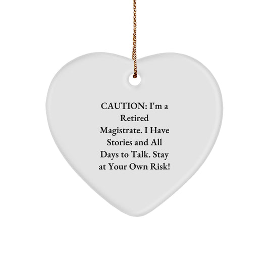 Magistrate Gifts for Men, Funny Heart Ornament, 'Caution: I'm A Retired Magistrate...' - Gifts from Friends, Family, and Coworkers for Christmas - Image 1