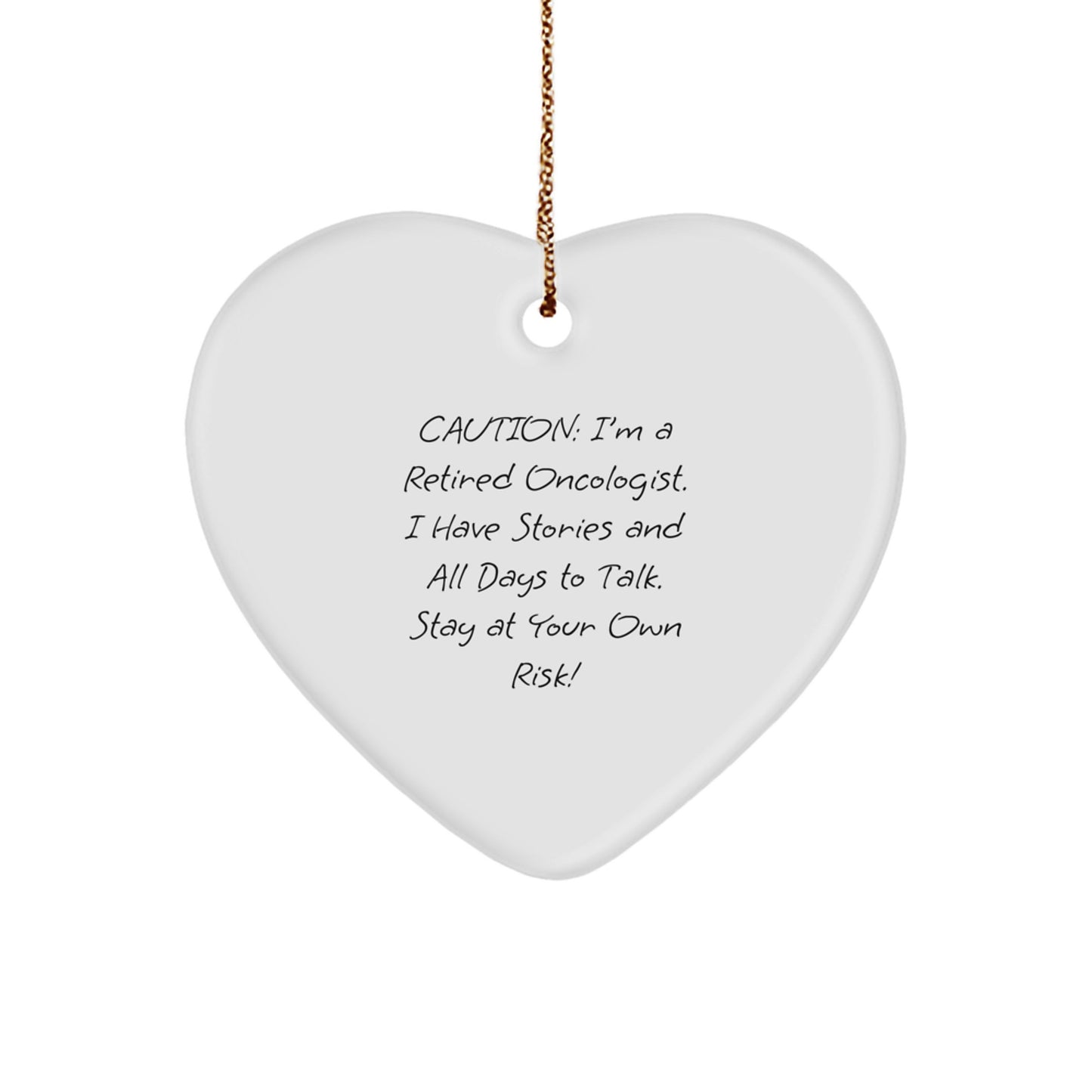 Oncologist Gifts, Heart Ornament, Christmas Unique Gifts from Friends to Oncologist, 'Caution: I'm A Retired Oncologist. I Have Stories And All Days To Talk. Stay At Your Own Risk!' - Image 1