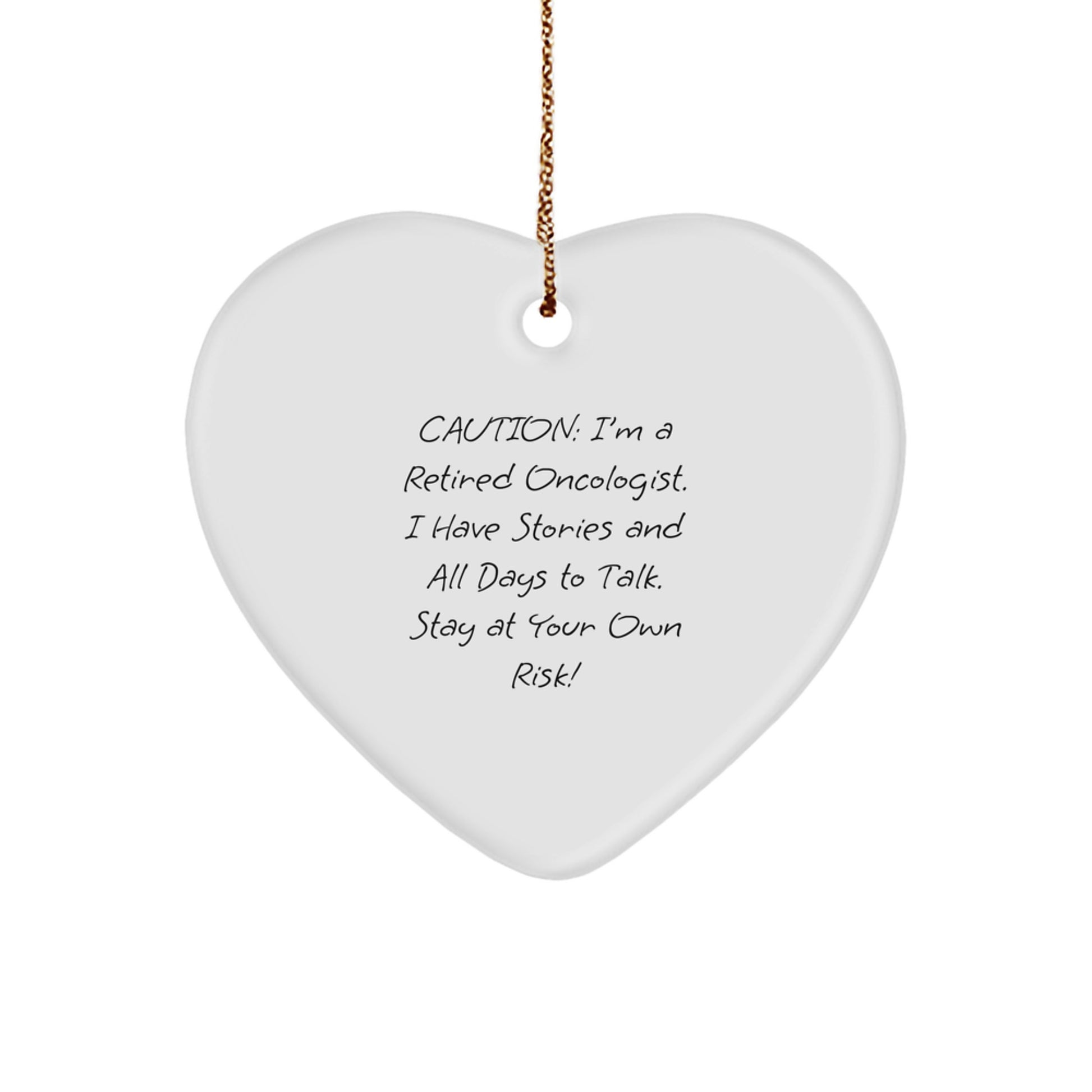 Oncologist Gifts, Heart Ornament, Christmas Unique Gifts from Friends to Oncologist, 'Caution: I'm A Retired Oncologist. I Have Stories And All Days To Talk. Stay At Your Own Risk!' - Image 1