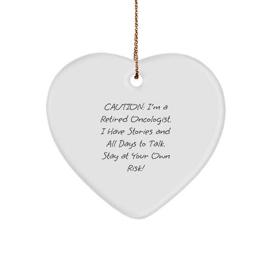 Oncologist Gifts, Heart Ornament, Christmas Unique Gifts from Friends to Oncologist, 'Caution: I'm A Retired Oncologist. I Have Stories And All Days To Talk. Stay At Your Own Risk!' - Image 1