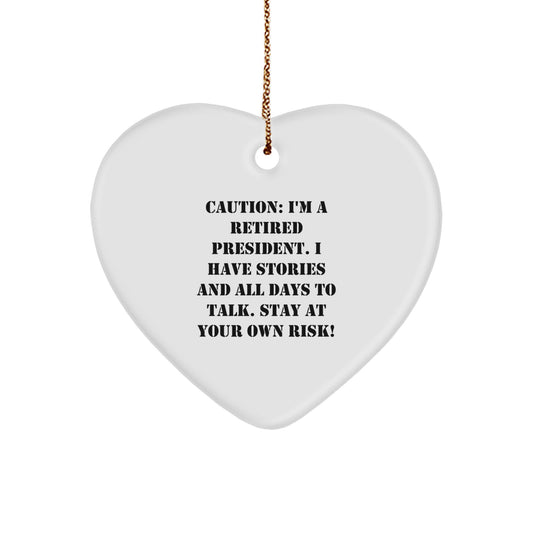 Funny President Quote Gifts from Men to Friends, Heart Ornament for Christmas Decor, Caution: I'm A Retired President, Gifts for President, Heart Shaped Home Decor, Durable MDF with High-Gloss Finish - Image 1