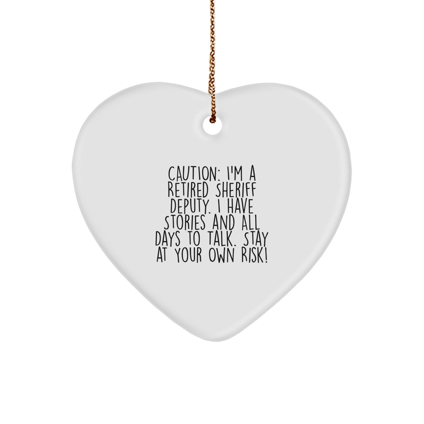 Funny Sheriff Deputy Gifts, 'Caution: I'm A Retired Sheriff Deputy...' Heart Ornament for Sheriff Deputy, Men, or Friends, Christmas Unique Gifts from Family - Image 1