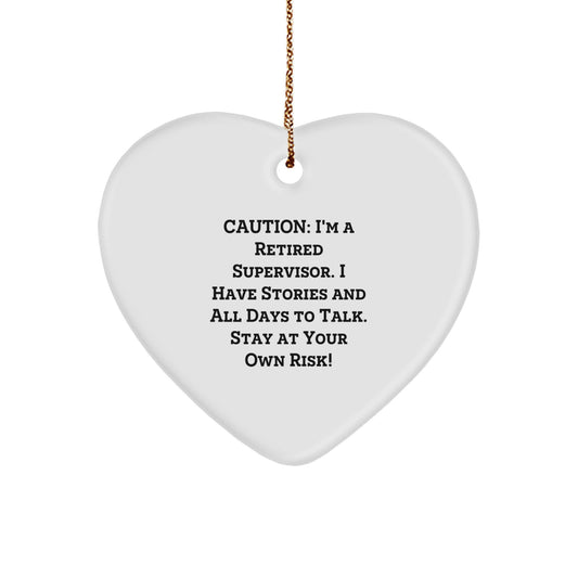 Funny Supervisor Gifts from Friends or Family - Caution: I'm A Retired Supervisor. I Have Stories And All Days To Talk. Stay At Your Own Risk! Heart Ornament for Christmas - Image 1