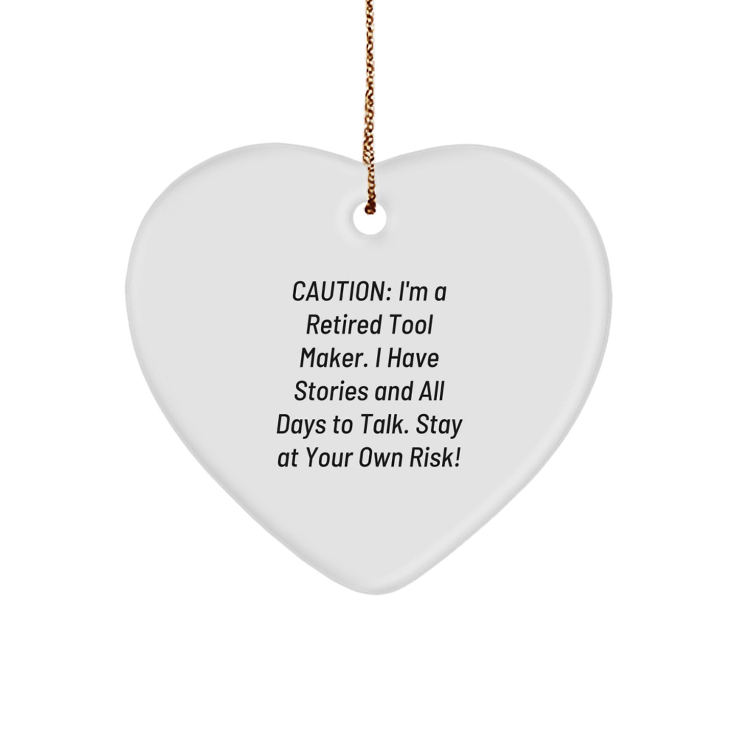Funny Tool Maker Gift from Family - Heart Ornament for Christmas, 'Caution: I'm A Retired Tool Maker...' - Image 1