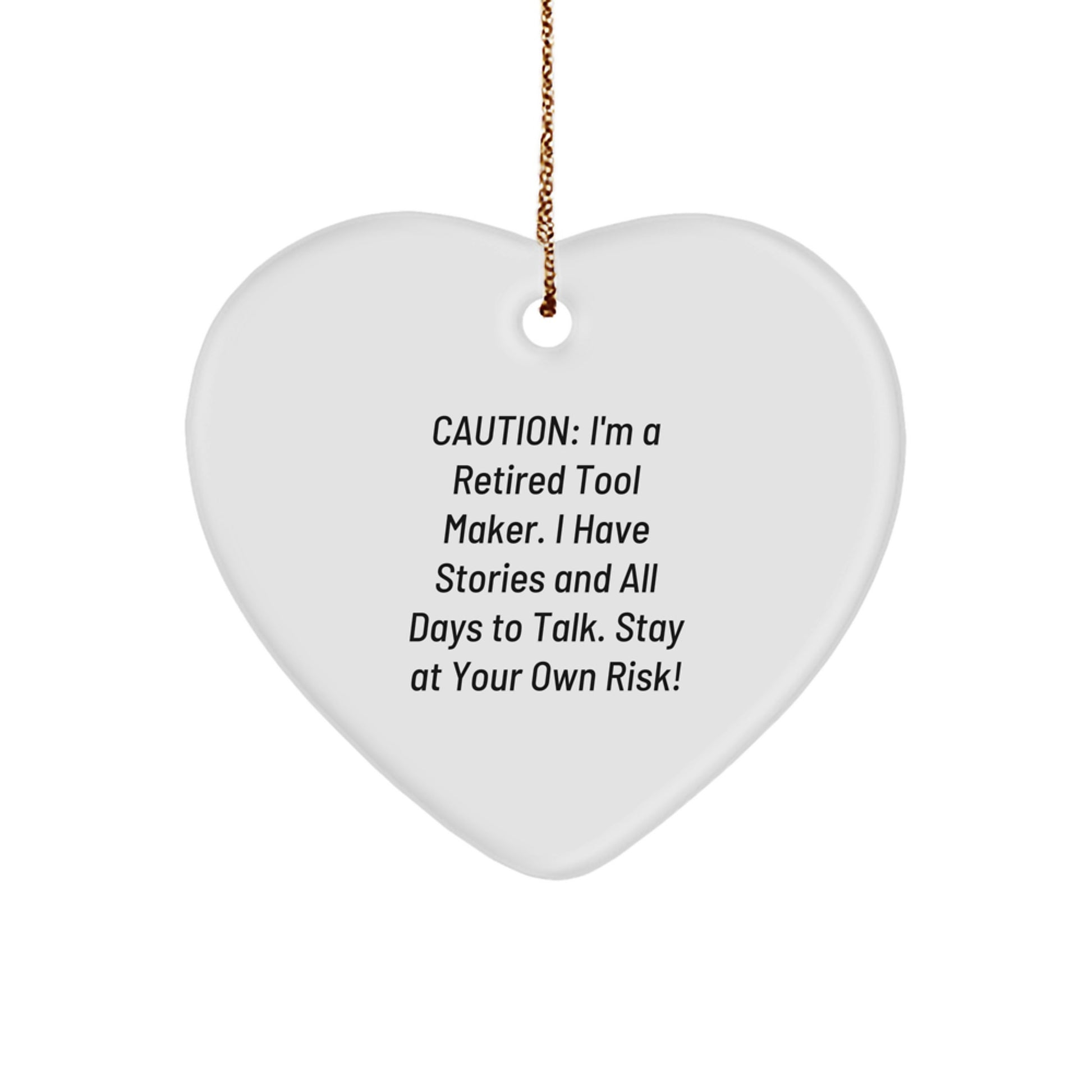 Funny Tool Maker Gift from Family - Heart Ornament for Christmas, 'Caution: I'm A Retired Tool Maker...' - Image 1