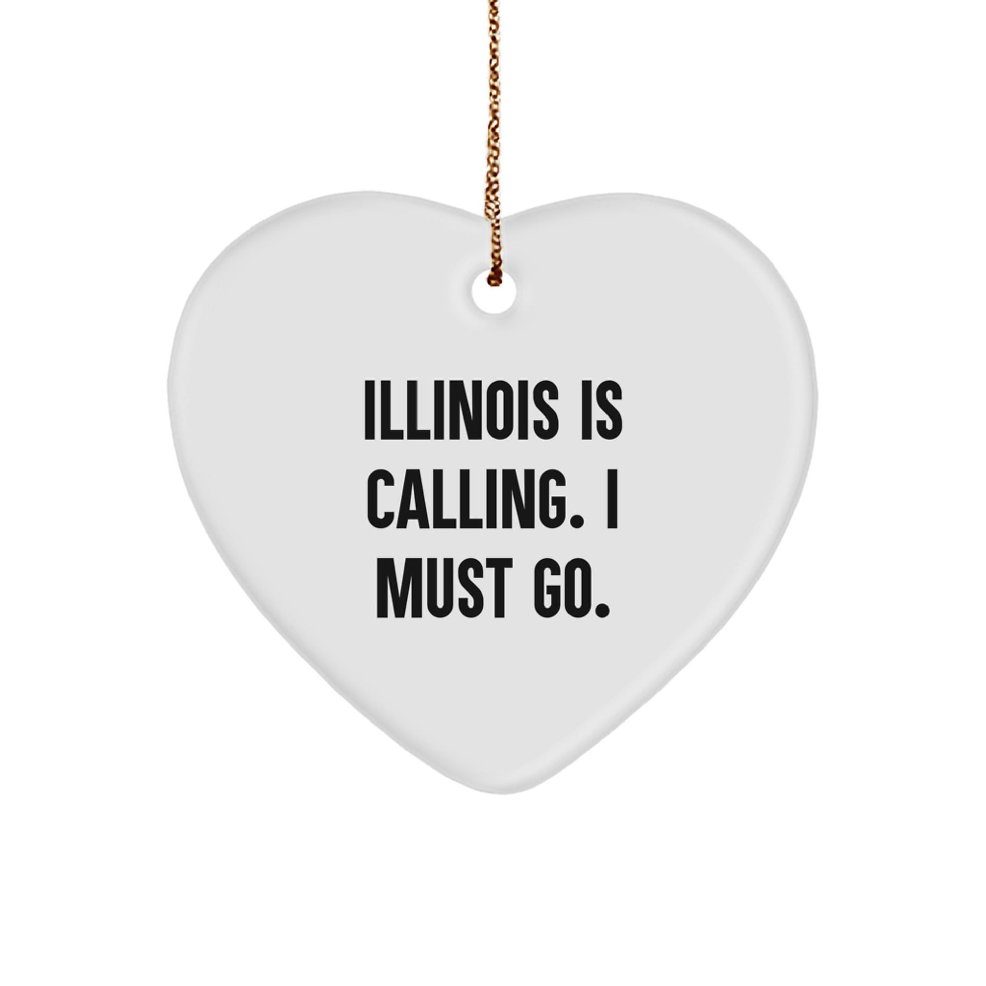 Illinois Heart Ornament, 'Illinois Is Calling. I Must Go.' Quote, White Heart Shaped, Durable MDF, Gifts from Friends to Family for Christmas - Image 1