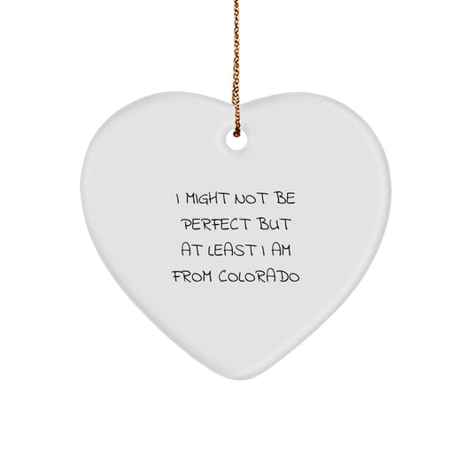 Funny Colorado Heart Ornament, 'I Might Not Be Perfect But At Least I Am From Colorado', Gifts from Friends to Family for Christmas - Image 1