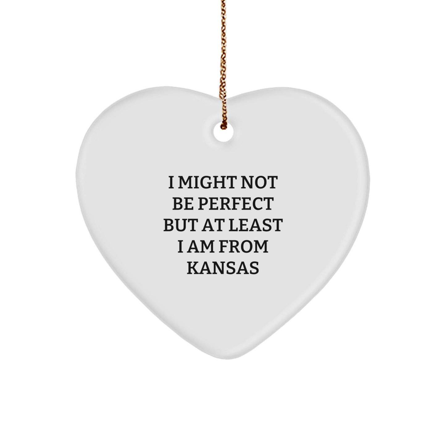 Funny Kansas Gifts - Heart Ornament 'I Might Not Be Perfect But At Least I Am From Kansas' Gifts for Kansas Men Friends Family - Image 1